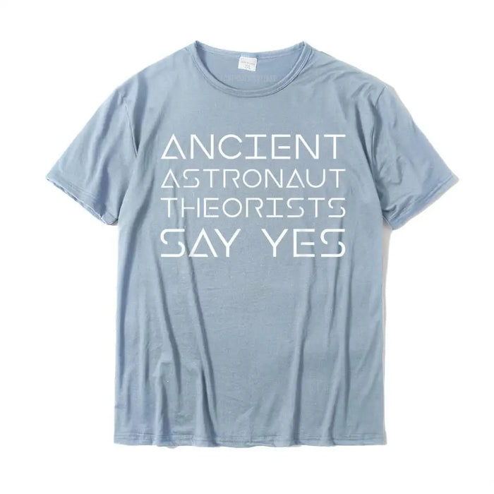 Ancient Astronaut Theorists Say Yes Funny Alien Humor TShirt Gift T Shirts For Men Cotton Tops & Tees Cool Slim Fit